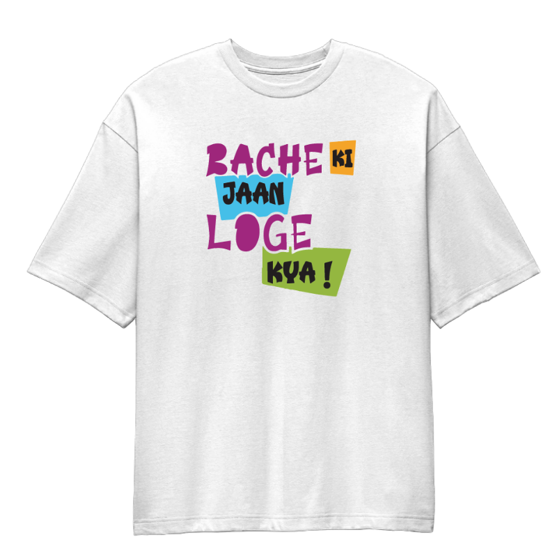 Bache Ki Jaan Loge Kya ! Oversized T-Shirt